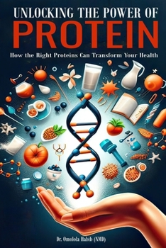 Paperback Unlocking the Power of Protein: How the Right Proteins Can Transform Your Health Book