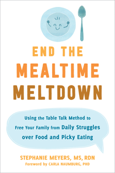 Paperback End the Mealtime Meltdown: Using the Table Talk Method to Free Your Family from Daily Struggles Over Food and Picky Eating Book