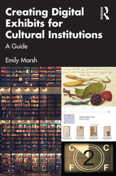 Paperback Creating Digital Exhibits for Cultural Institutions: A Guide Book