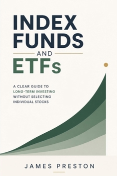 Index Funds and ETFs: A Clear Guide to Long-Term Investing Without Selecting Individual Stocks