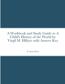 Paperback A Workbook and Study Guide to A Child's History of the World By Virgil M. Hillyer With Answer Key Book