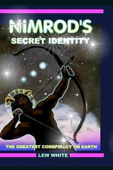 Paperback Nimrod's Secret Identity: The Greatest Conspiracy On Earth Book