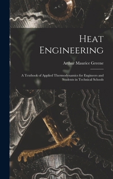 Hardcover Heat Engineering: A Textbook of Applied Thermodynamics for Engineers and Students in Technical Schools Book