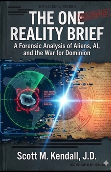 THE ONE REALITY BRIEF: A Forensic Analysis of Aliens, AI, and the War for Dominion