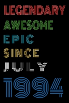 Legendary Awesome Epic Since July 1994  Notebook Birthday Gift For Women/Men/Boss/Coworkers/Colleagues/Students/Friends.: Lined Notebook / Journal Gift, 120 Pages, 6x9, Soft Cover, Matte Finish