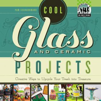 Library Binding Cool Glass and Ceramic Projects: Creative Ways to Upcycle Your Trash Into Treasure: Creative Ways to Upcycle Your Trash Into Treasure Book