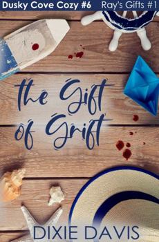 The Gift of Grift: Ray's Gifts #1 - Book #6 of the Dusky Cove B&B