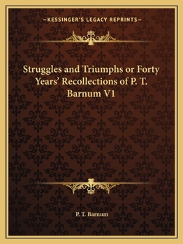 Paperback Struggles and Triumphs or Forty Years' Recollections of P. T. Barnum V1 Book