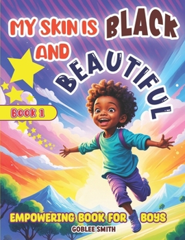My Skin is Black and Beautiful, Empowering Book for Boys: Book 1 (Empowering Stories of Black History, Culture and Spirituality)