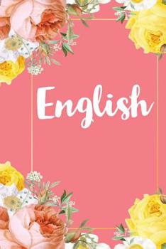 Paperback English: A Pretty Flower One Subject Composition Notebook for Students, Teacher, TAs. The Cute Way To Take Notes and Get Organi Book