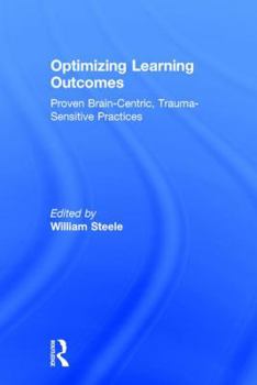 Hardcover Optimizing Learning Outcomes: Proven Brain-Centric, Trauma-Sensitive Practices Book