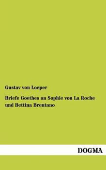 Paperback Briefe Goethes an Sophie Von La Roche Und Bettina Brentano [German] Book