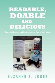 Paperback Readable, Doable and Delicious: Requested Recipes and Stories from the Past to the Present Book