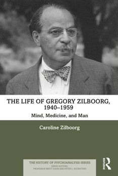 Paperback The Life of Gregory Zilboorg, 1940-1959: Mind, Medicine, and Man Book