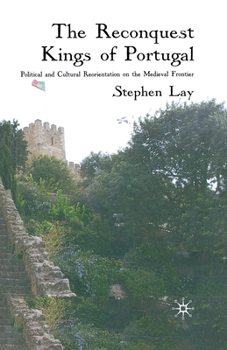 Paperback The Reconquest Kings of Portugal: Political and Cultural Reorientation on the Medieval Frontier Book