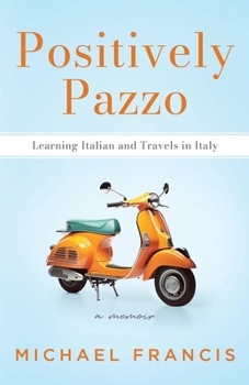 Paperback Positively Pazzo: Learning Italian and Travels in Italy Book