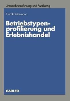 Paperback Betriebstypenprofilierung Und Erlebnishandel: Eine Empirische Analyse Am Beispiel Des Textilen Facheinzelhandels [German] Book