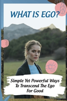 Paperback What Is Ego?: Simple Yet Powerful Ways To Transcend The Ego For Good: Be A Leader Book