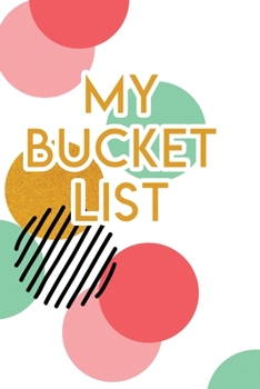 My Bucket List: A Creative Journal for Tracking Adventures