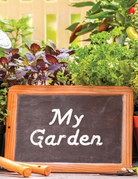 My Garden: Low Vision Gardening Journal and Planner : Notebook for Logging, Organizing, Recording, and Planning Your Garden from Seed to Harvest
