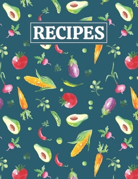 Recipes: Blank Journal Cookbook Notebook to Write In Your Personalized Favorite Recipes with Watercolor Vegetables ( Vegan ) Themed Cover Design