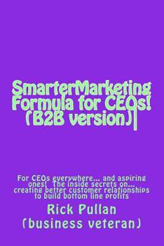 Paperback SmarterMarketing Formula for CEOs! (B2B version): For CEOs everywhere... the inside secrets on... creating better customer relationships to build bott Book