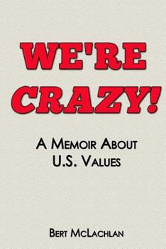 Paperback We're Crazy!: A Memoir About U.S. Values Book