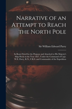 Paperback Narrative of an Attempt to Reach the North Pole [microform]: in Boats Fitted for the Purpose and Attached to His Majesty's Ship Hecla in the Year 1827 Book
