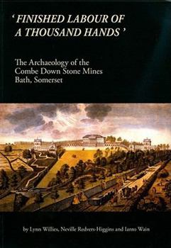 Paperback 'Finished Labour of a Thousand Hands': The Archaeology of the Combe Down Stone Mines, Bath, Somerset Book