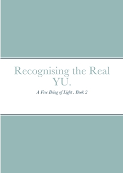 Paperback Recognising the Real YU.: A Free Being of Light . Book 2 Book