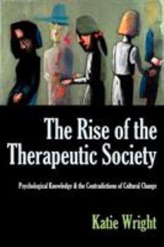 Paperback The Rise of the Therapeutic Society: Psychological Knowledge & the Contradictions of Cultural Change Book