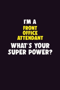 Paperback I Am A Front Office Attendant, What's Your Super Power?: 6X9 120 pages Career Notebook Unlined Writing Journal Book