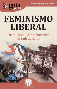 GuíaBurros: Feminismo liberal: De la Revolución francesa al sufragismo (Spanish Edition)
