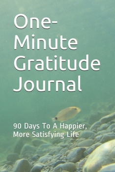 Paperback One-Minute Gratitude Journal: 90 Days To A Happier, More Satisfying Life Book