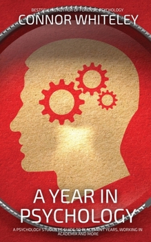Paperback A Year In Psychology: A Psychology Student's Guide To Placement Years, Working In Academia And More Book