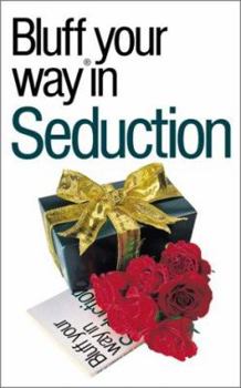 The Bluffer's Guide to Seduction: Bluff Your Way in Seduction - Book  of the Bluffer's Guide to ...