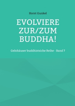 Paperback Evolviere zur/zum Buddha!: Gelnhäuser buddhistsiche Reihe - Band 7 [German] Book