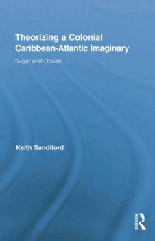 Paperback Theorizing a Colonial Caribbean-Atlantic Imaginary: Sugar and Obeah Book