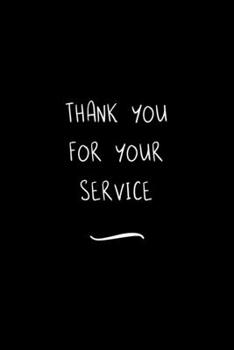 Thank you for your Service: Funny Office Notebook/Journal For Women/Men/Coworkers/Boss/Business Woman/Funny office work desk humor/ Stress Relief Anger Management Journal(6x9 inch)