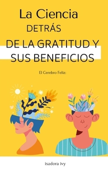 El Cerebro Feliz: La Ciencia detrás de la Gratitud y sus Beneficios (Spanish Edition)