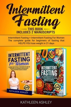 Paperback Intermittent Fasting: This Book Includes 2 Manuscripts: Intermittent Fasting + Intermittent Fasting For Women The Complete Guide For Beginne Book