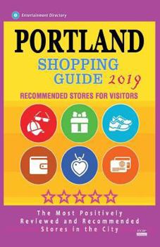 Paperback Portland Shopping Guide 2019: Best Rated Stores in Portland, Oregon - Stores Recommended for Visitors, (Shopping Guide 2019) Book