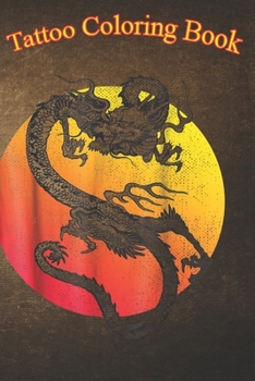 Tattoo Coloring Book: Dragon Sun Vintage Japanese ryu tatsu tattoo An Adult Coloring Book with Awesome, Sexy, and Relaxing Tattoo Designs for Men and Women