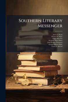 Southern Literary Messenger: Devoted to Every Department of Literature and the Fine Arts, Volumes 24-25