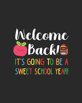 Paperback Welcome Back! It's Going To Be A Sweet School Year!: Teacher Appreciation Notebook Or Journal Book