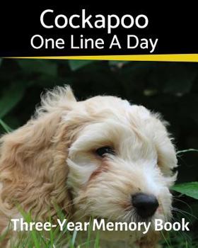 Cockapoo - One Line a Day : A Three-Year Memory Book to Track Your Dog's Growth
