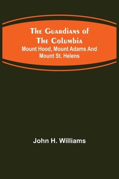 Paperback The Guardians of the Columbia; Mount Hood, Mount Adams and Mount St. Helens Book