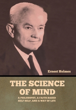 Hardcover The Science of Mind: A Philosophy, a Faith-based Self Help, and a Way of Life Book