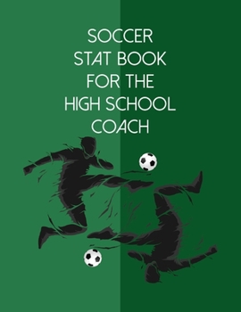 Paperback Soccer Stat Book For The High School Coach: Organizer and Planner for Coaches And Players Featuring Calendar, Roster, and Blank Field Pages Book