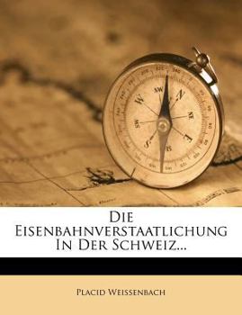 Paperback Die Eisenbahnverstaatlichung in Der Schweiz... [German] Book